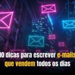 10 dicas para escrever e-mails que vendem todos os dias