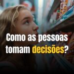 Como as pessoas tomam decisões?
