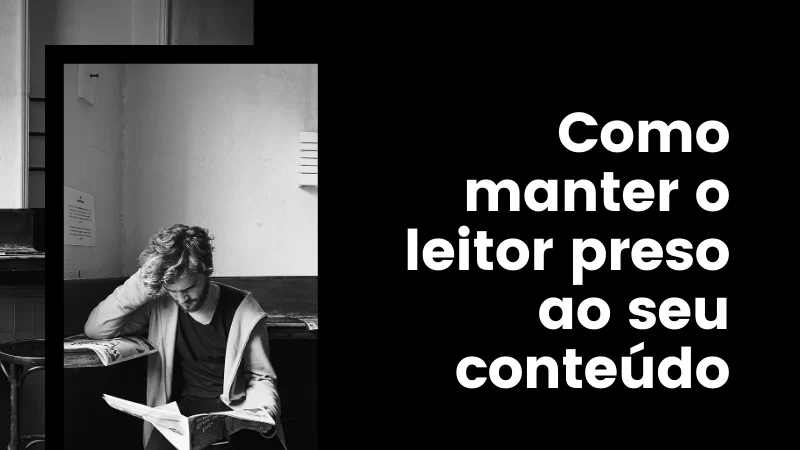 Como manter o leitor preso ao seu conteúdo