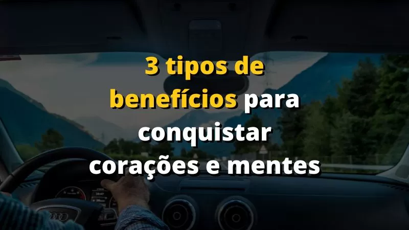 3 tipos de benefícios para conquistar corações e mentes