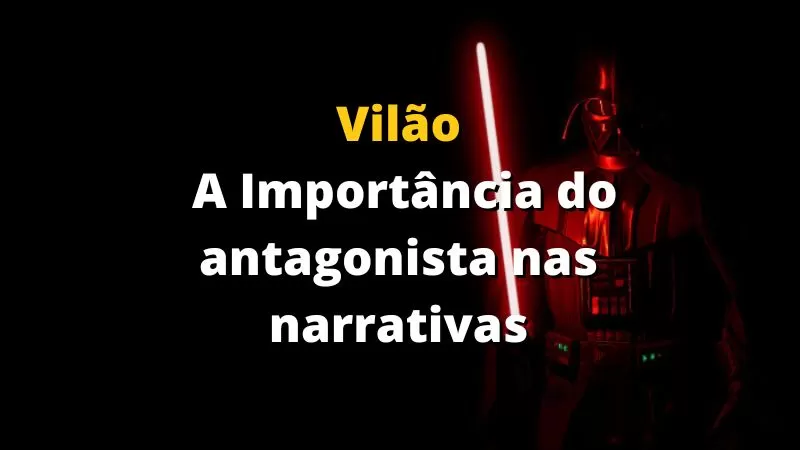 Vilão: A Importância do Antagonista nas Narrativas