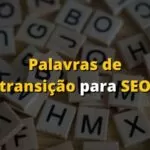 Palavras de Transição para SEO